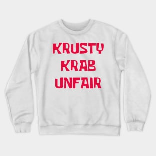 Krusty Krab Unfair! Crewneck Sweatshirt